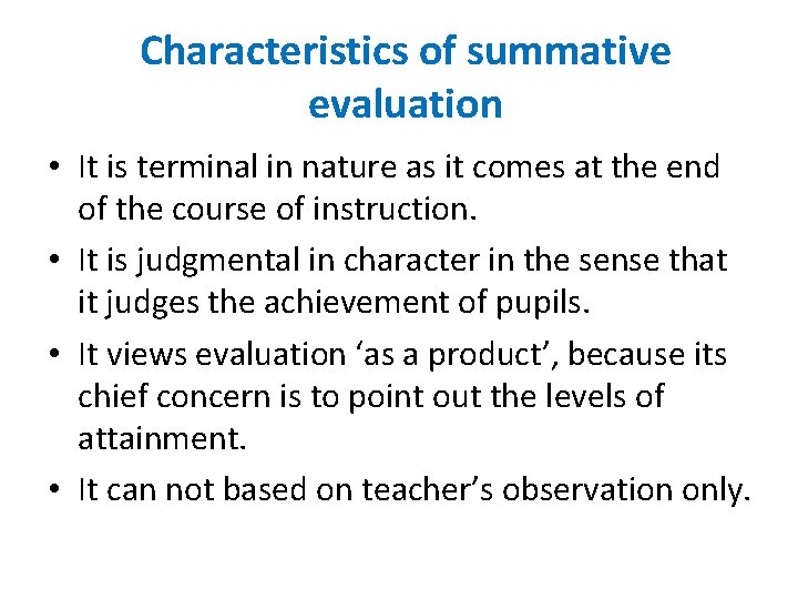 Characteristics of summative evaluation • It is terminal in nature as it comes at