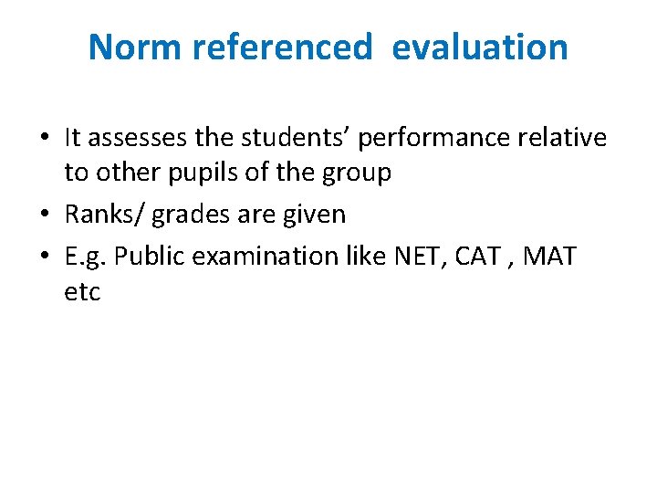 Norm referenced evaluation • It assesses the students’ performance relative to other pupils of