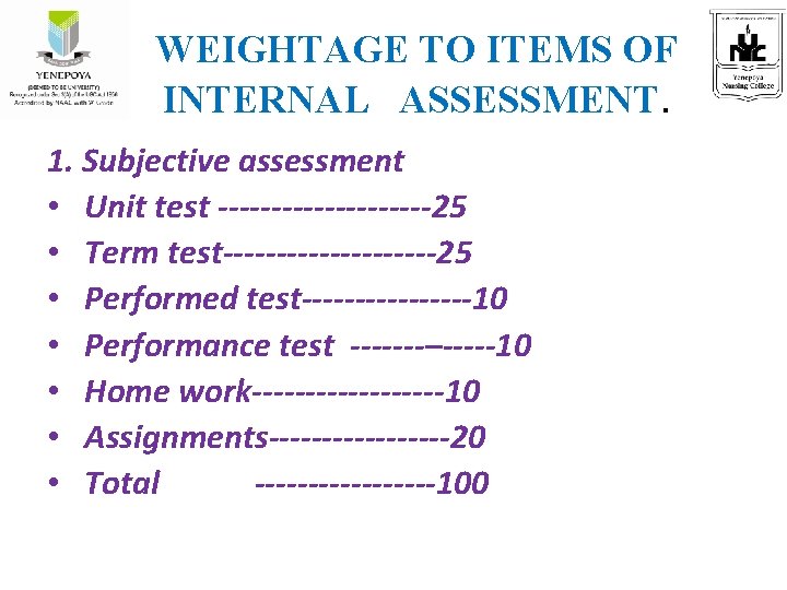 WEIGHTAGE TO ITEMS OF INTERNAL ASSESSMENT. 1. Subjective assessment • Unit test ----------25 •