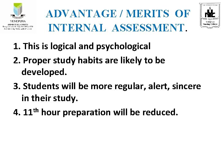ADVANTAGE / MERITS OF INTERNAL ASSESSMENT. 1. This is logical and psychological 2. Proper