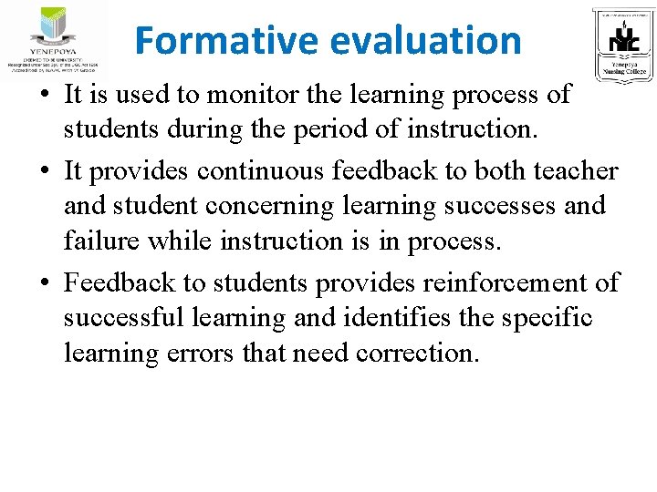 Formative evaluation • It is used to monitor the learning process of students during