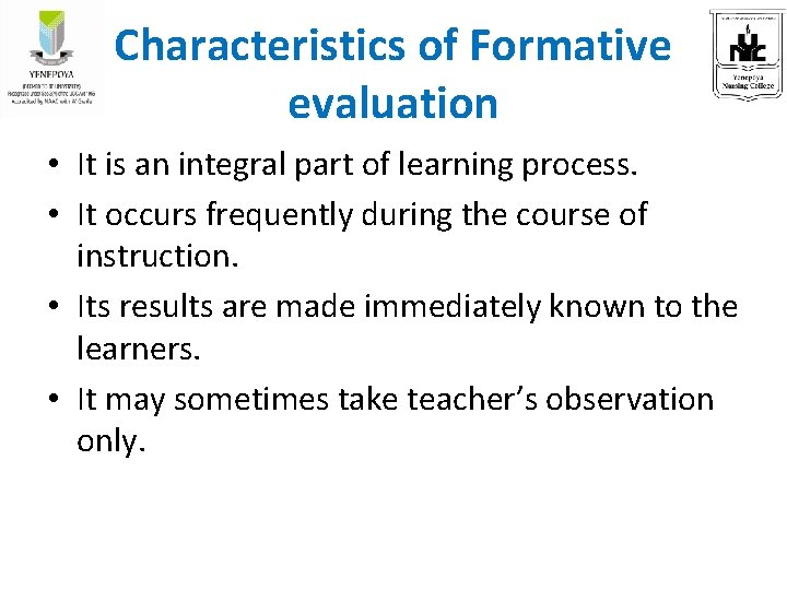 Characteristics of Formative evaluation • It is an integral part of learning process. •