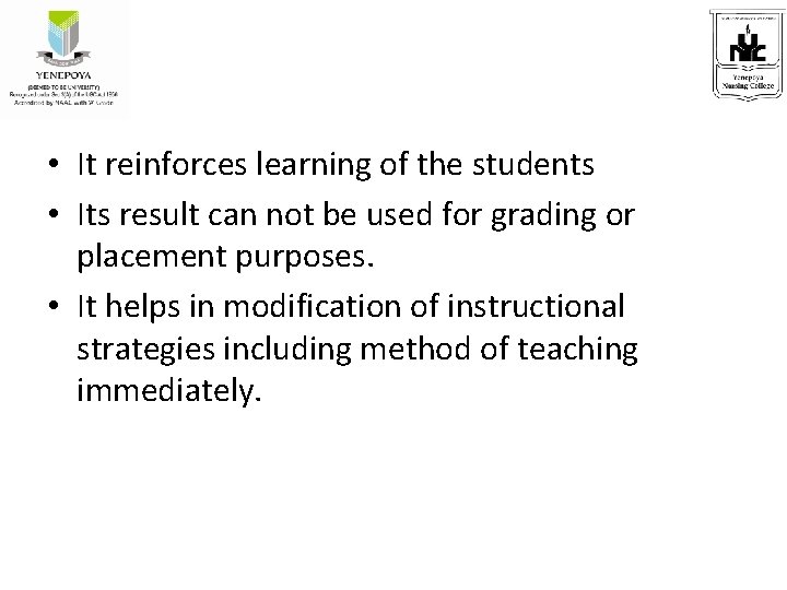  • It reinforces learning of the students • Its result can not be