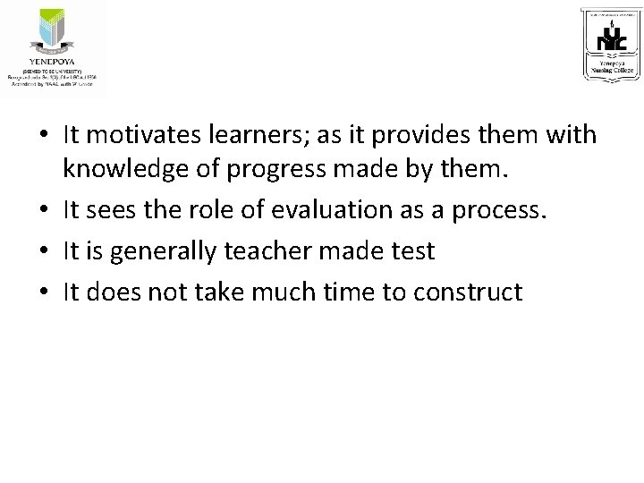 • It motivates learners; as it provides them with knowledge of progress made