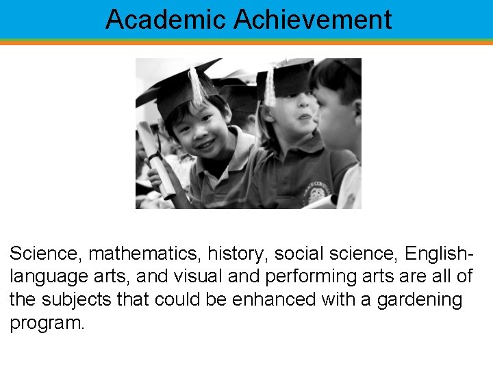 Academic Achievement Science, mathematics, history, social science, Englishlanguage arts, and visual and performing arts