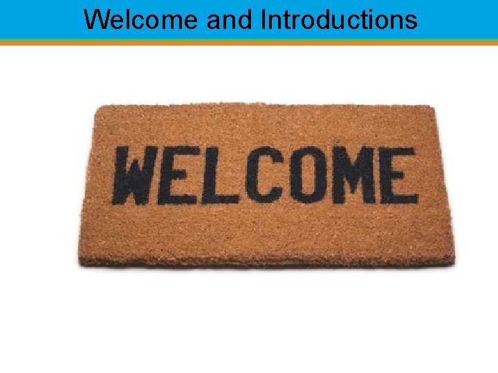 Welcome and Introductions 