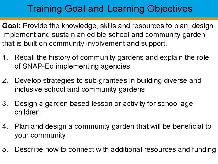 Training Goal and Learning Objectives Goal: Provide the knowledge, skills and resources to plan,