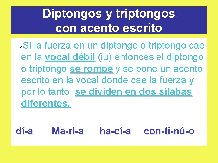 Diptongos y triptongos con acento escrito →Si la fuerza en un diptongo o triptongo Diptongos y triptongos con acento escrito →Si la fuerza en un diptongo o triptongo