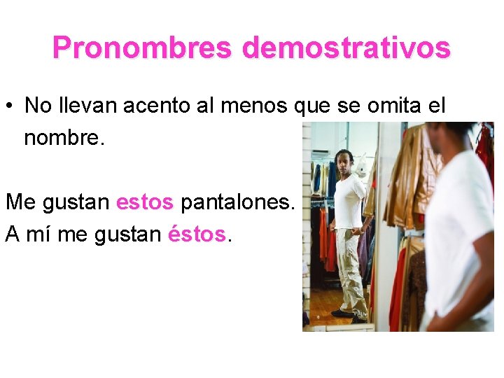 Pronombres demostrativos • No llevan acento al menos que se omita el nombre. Me