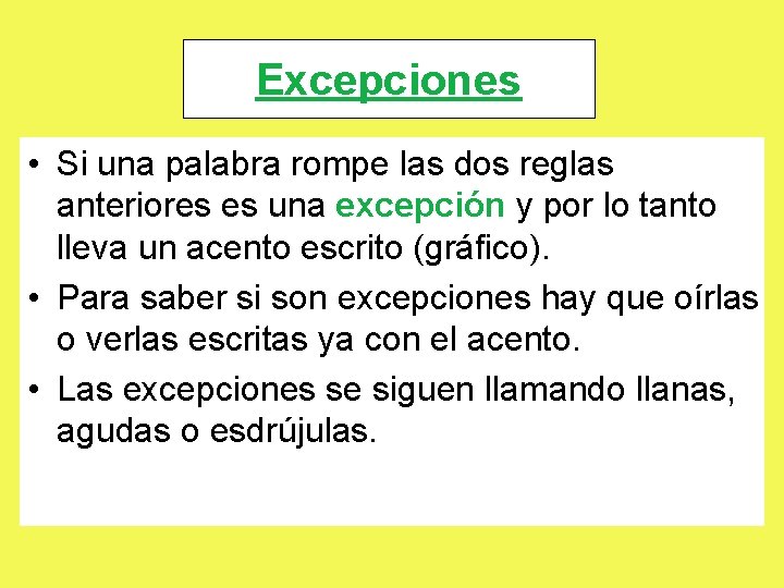 Excepciones • Si una palabra rompe las dos reglas anteriores es una excepción y Excepciones • Si una palabra rompe las dos reglas anteriores es una excepción y