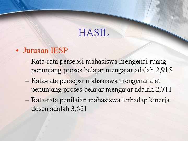 HASIL • Jurusan IESP – Rata-rata persepsi mahasiswa mengenai ruang penunjang proses belajar mengajar