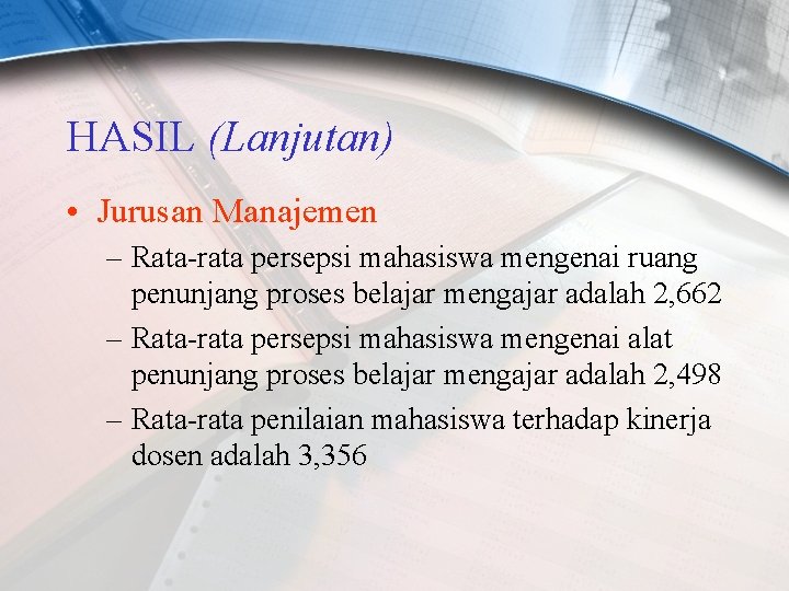 HASIL (Lanjutan) • Jurusan Manajemen – Rata-rata persepsi mahasiswa mengenai ruang penunjang proses belajar