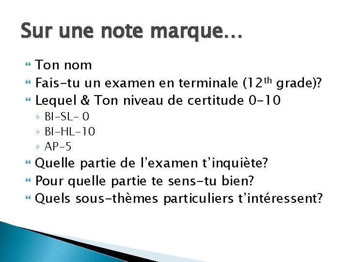 Sur une note marque… Ton nom Fais-tu un examen en terminale (12 th grade)?