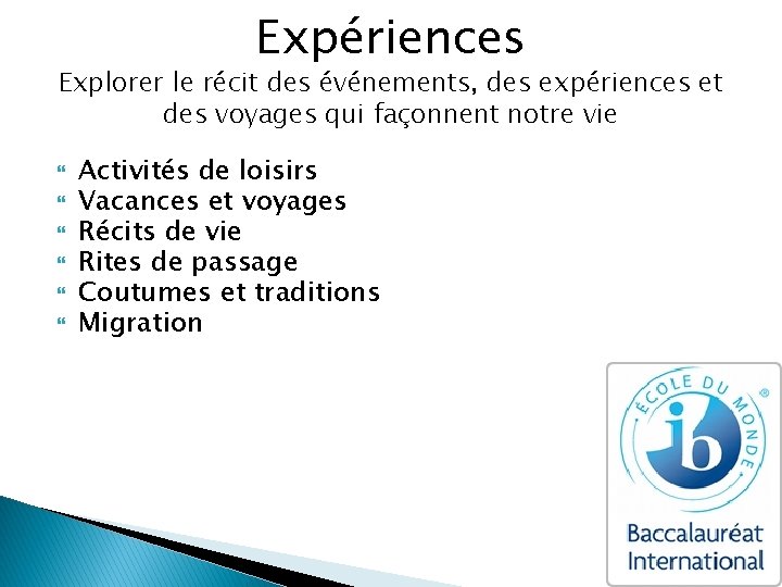 Expériences Explorer le récit des événements, des expériences et des voyages qui façonnent notre