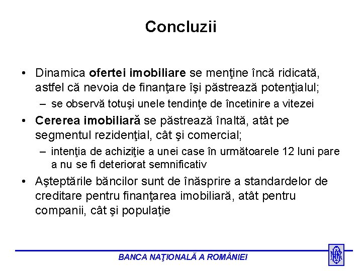 Concluzii • Dinamica ofertei imobiliare se menţine încă ridicată, astfel că nevoia de finanţare