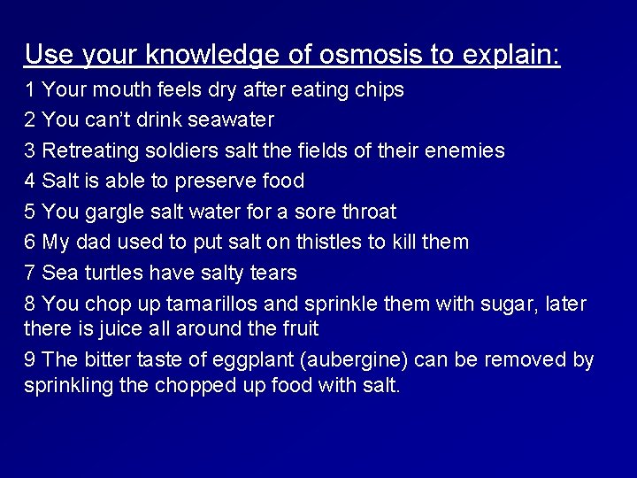 Use your knowledge of osmosis to explain: 1 Your mouth feels dry after eating