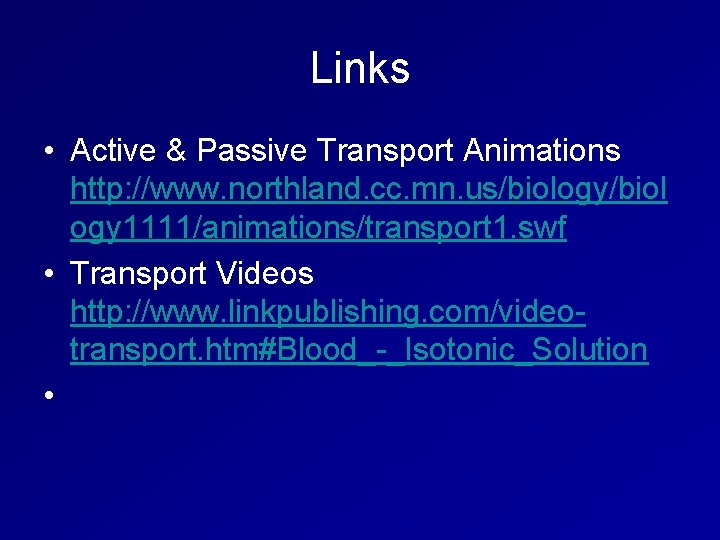 Links • Active & Passive Transport Animations http: //www. northland. cc. mn. us/biology/biol ogy