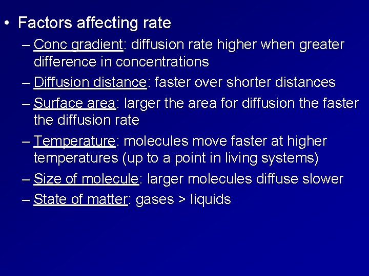  • Factors affecting rate – Conc gradient: diffusion rate higher when greater difference