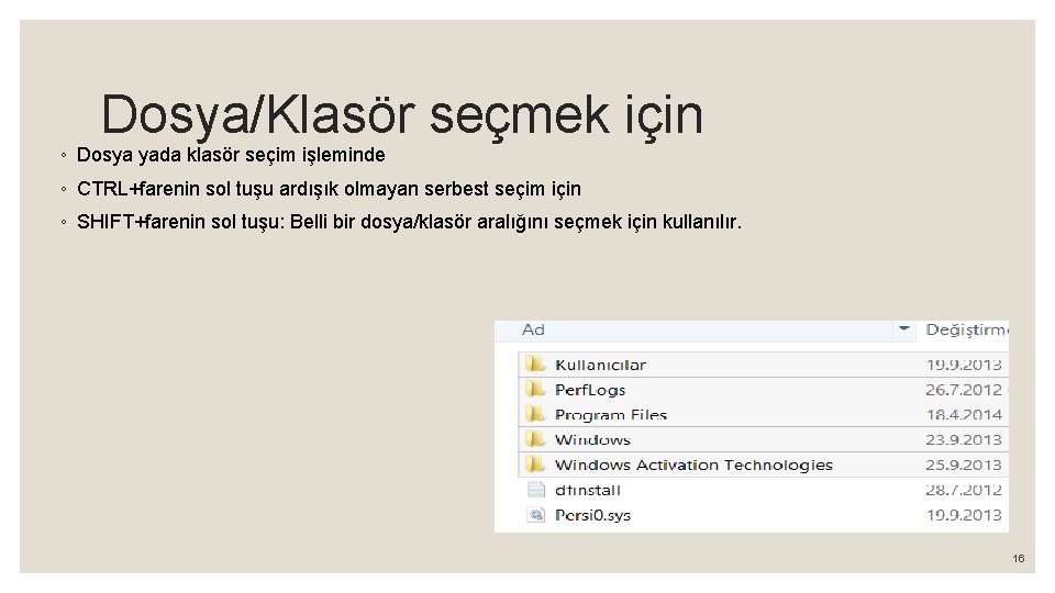 Dosya/Klasör seçmek için ◦ Dosya yada klasör seçim işleminde ◦ CTRL+farenin sol tuşu ardışık