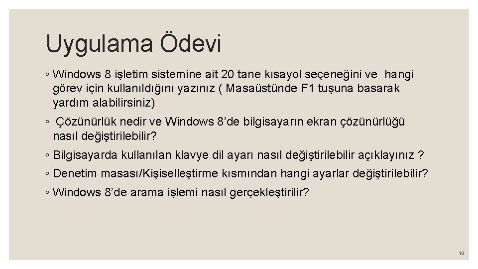 Uygulama Ödevi ◦ Windows 8 işletim sistemine ait 20 tane kısayol seçeneğini ve hangi