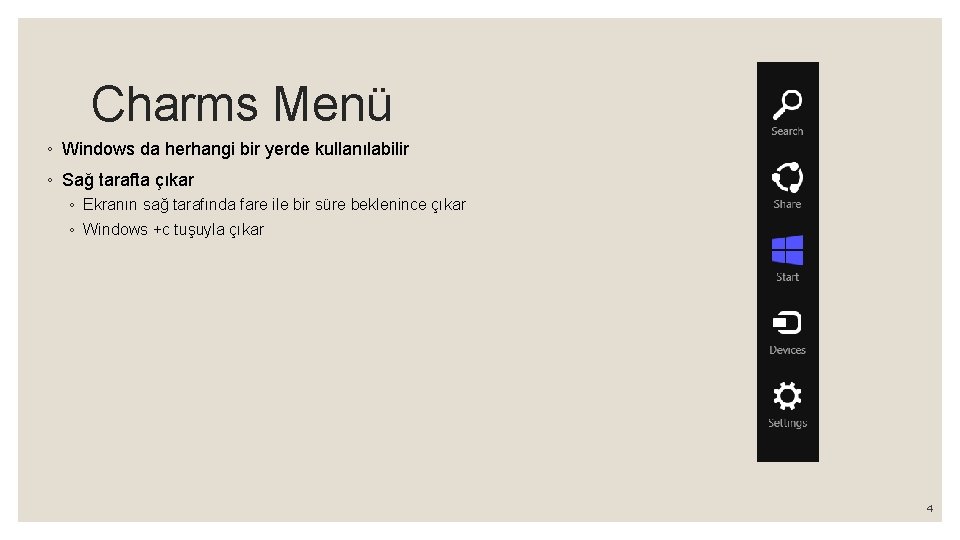 Charms Menü ◦ Windows da herhangi bir yerde kullanılabilir ◦ Sağ tarafta çıkar ◦