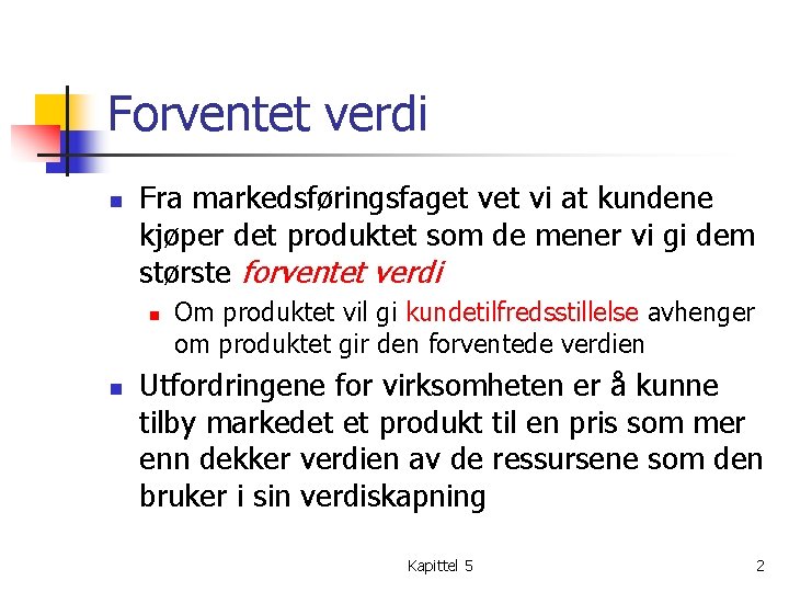 Forventet verdi n Fra markedsføringsfaget vi at kundene kjøper det produktet som de mener