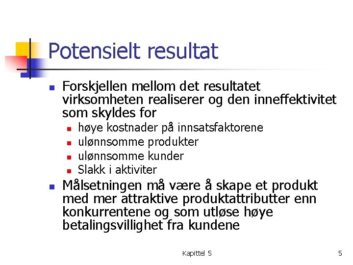 Potensielt resultat n Forskjellen mellom det resultatet virksomheten realiserer og den inneffektivitet som skyldes