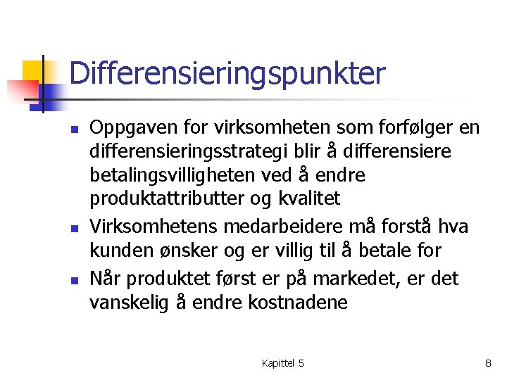 Differensieringspunkter n n n Oppgaven for virksomheten som forfølger en differensieringsstrategi blir å differensiere