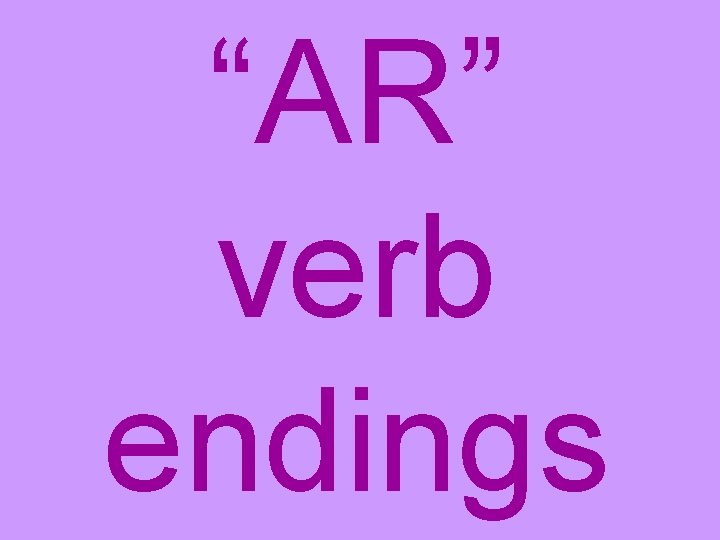“AR” verb endings “AR” verb endings