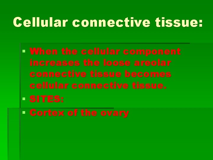 Cellular connective tissue: § When the cellular component increases the loose areolar connective tissue Cellular connective tissue: § When the cellular component increases the loose areolar connective tissue