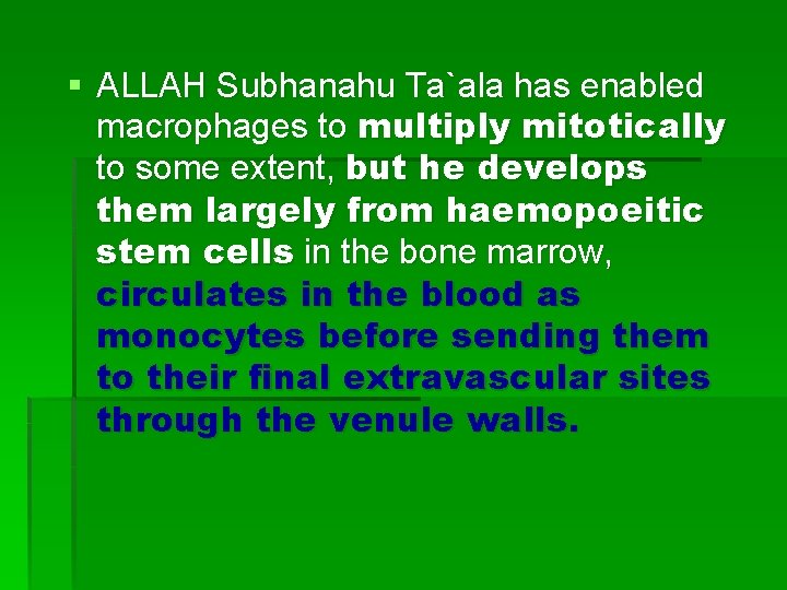 § ALLAH Subhanahu Ta`ala has enabled macrophages to multiply mitotically to some extent, but