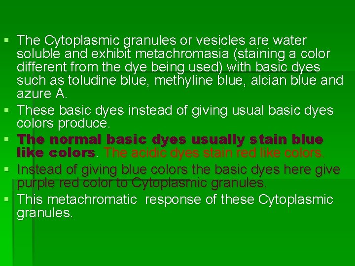 § The Cytoplasmic granules or vesicles are water soluble and exhibit metachromasia (staining a