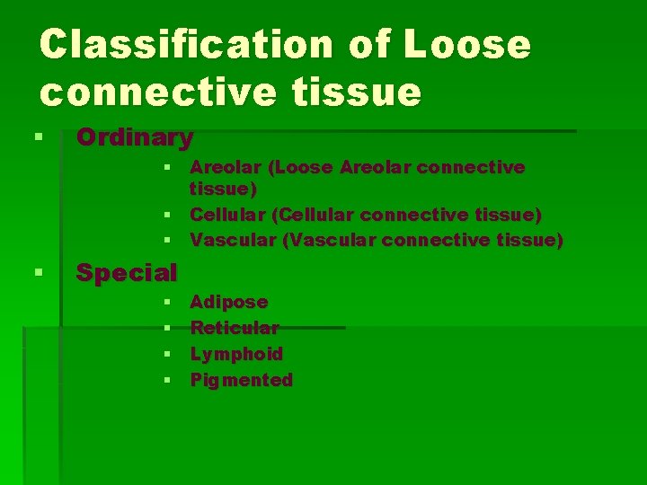 Classification of Loose connective tissue § Ordinary § Areolar (Loose Areolar connective tissue) §
