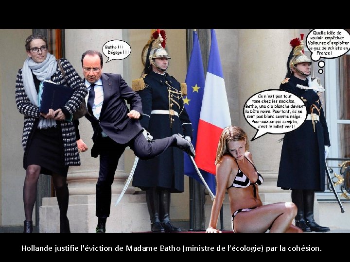 Hollande justifie l'éviction de Madame Batho (ministre de l’écologie) par la cohésion. 