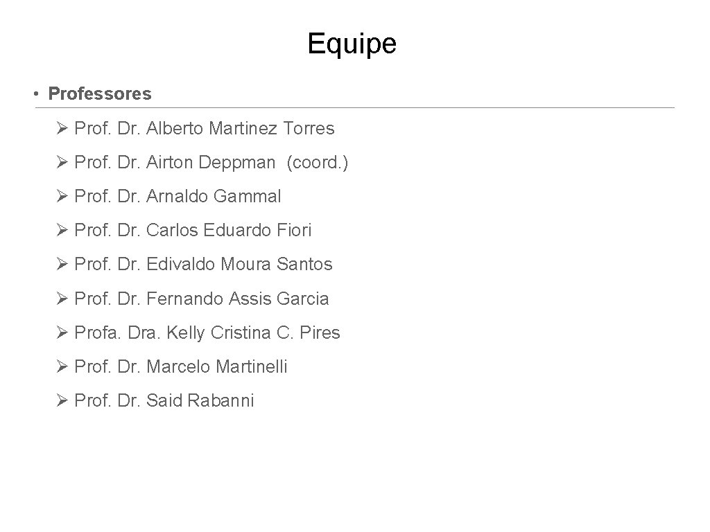 Equipe • Professores Prof. Dr. Alberto Martinez Torres Prof. Dr. Airton Deppman (coord. )
