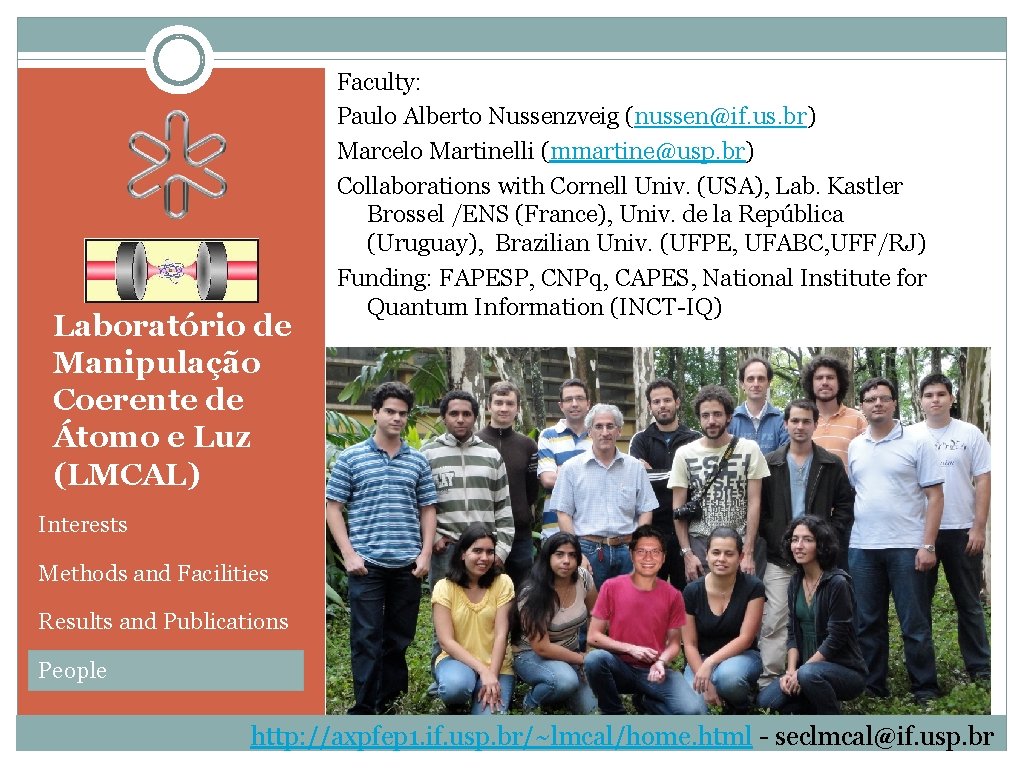 Laboratório de Manipulação Coerente de Átomo e Luz (LMCAL) Faculty: Paulo Alberto Nussenzveig (nussen@if.
