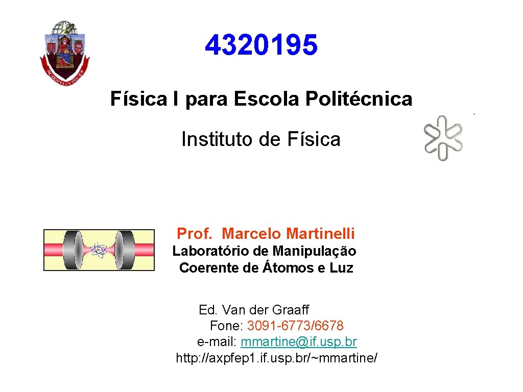 4320195 Física I para Escola Politécnica Instituto de Física Prof. Marcelo Martinelli Laboratório de