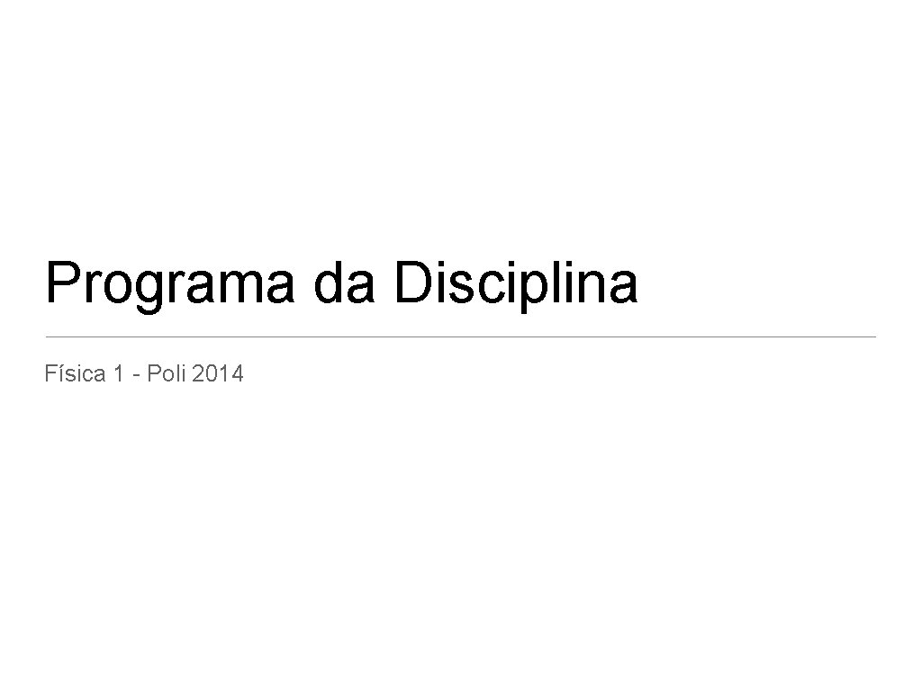 Programa da Disciplina Física 1 - Poli 2014 