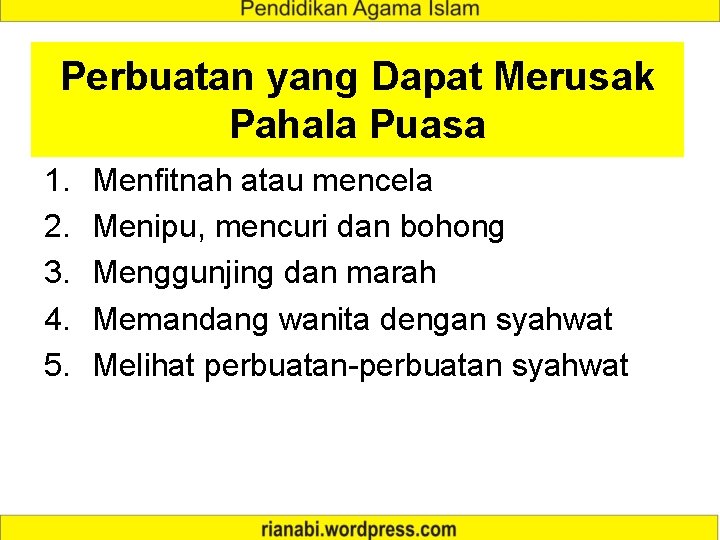Perbuatan yang Dapat Merusak Pahala Puasa 1. 2. 3. 4. 5. Menfitnah atau mencela