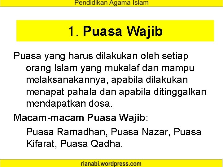 1. Puasa Wajib Puasa yang harus dilakukan oleh setiap orang Islam yang mukalaf dan