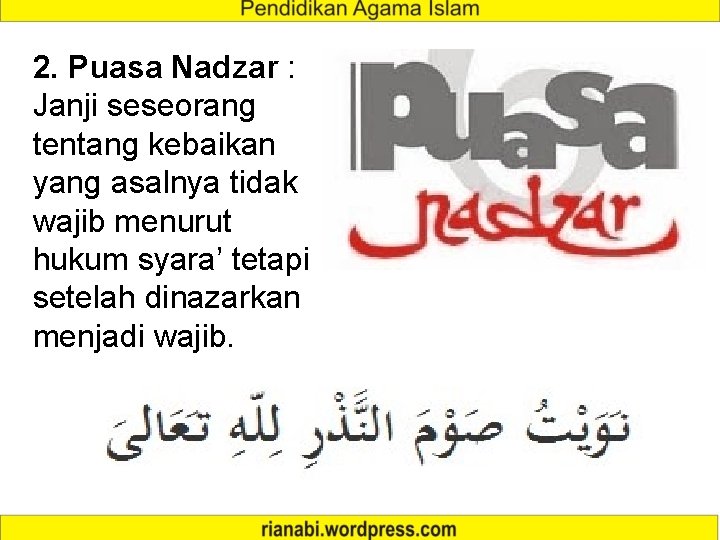 2. Puasa Nadzar : Janji seseorang tentang kebaikan yang asalnya tidak wajib menurut hukum