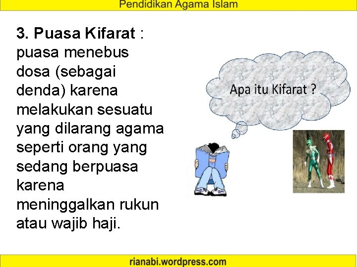 3. Puasa Kifarat : puasa menebus dosa (sebagai denda) karena melakukan sesuatu yang dilarang