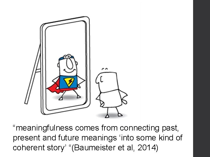 “meaningfulness comes from connecting past, present and future meanings ‘into some kind of coherent