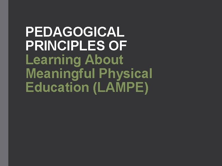 PEDAGOGICAL PRINCIPLES OF Learning About Meaningful Physical Education (LAMPE) 