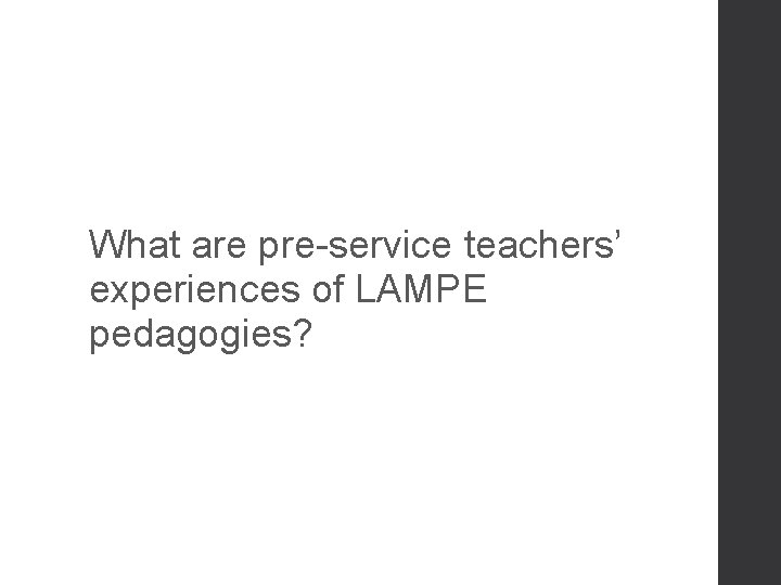 What are pre-service teachers’ experiences of LAMPE pedagogies? 