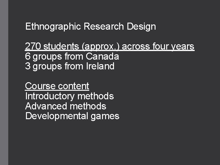 Ethnographic Research Design 270 students (approx. ) across four years 6 groups from Canada