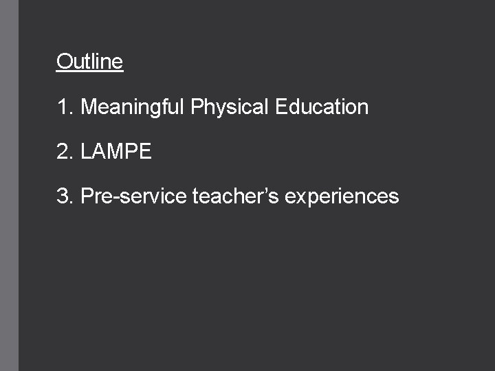 Outline 1. Meaningful Physical Education 2. LAMPE 3. Pre-service teacher’s experiences 