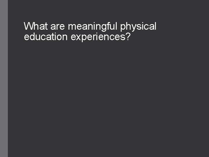 What are meaningful physical education experiences? 