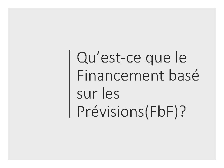 Qu’est-ce que le Financement basé sur les Prévisions(Fb. F)? 
