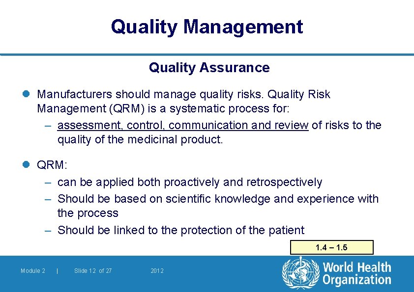 Quality Management Quality Assurance l Manufacturers should manage quality risks. Quality Risk Management (QRM)